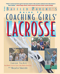 The Baffled Parent's Guide to Coaching Girls' Lacrosse by Maryalice Yakutchik, Janine Tucker, 9780071412254
