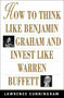 How to Think Like Benjamin Graham and Invest Like Warren Buffett by Lawrence A. Cunningham, 9780071409391