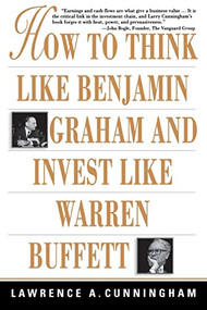 How to Think Like Benjamin Graham and Invest Like Warren Buffett by Lawrence A. Cunningham, 9780071409391