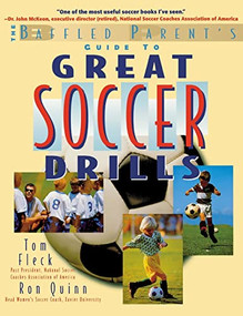 The Baffled Parent's Guide to Great Soccer Drills by Thomas Fleck, Ronald W. Quinn, 9780071384889