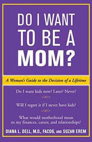 Do I Want to Be A Mom? (A Woman's Guide to the Decision of a Lifetime) by Diana L. Dell, Suzan Erem, 9780071400749