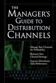 The Manager's Guide to Distribution Channels by Linda Gorchels, Chuck West, Edward J. Marien, 9780071428682