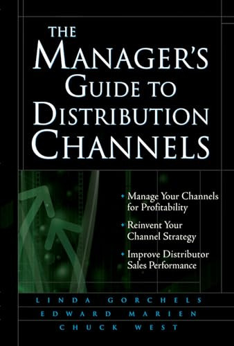 The Manager's Guide to Distribution Channels by Linda Gorchels, Chuck West, Edward J. Marien, 9780071428682