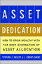 ASSET DEDICATION (How to Grow Wealthy with the Next Generation of Asset Allocation) by Stephen J. Huxley, J Brent Burns, 9780071434829