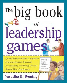 The Big Book of Leadership Games: Quick, Fun Activities to Improve Communication, Increase Productivity, and Bring Out the Best in Employees by Vasudha K. Deming, 9780071435253