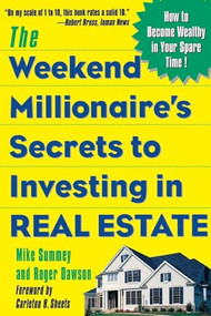 The Weekend Millionaire's Secrets to Investing in Real Estate: How to Become Wealthy in Your Spare Time (How to Become Wealthy in Your Spare Time) by Mike Summey, Roger Dawson, 9780071412919