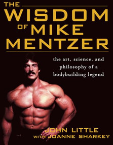 The Wisdom of Mike Mentzer (The Art, Science and Philosophy of a Bodybuilding Legend) by Joanne Sharkey, John R. Little, 9780071452939