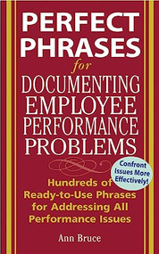 Perfect Phrases for Documenting Employee Performance Problems by Anne Bruce, 9780071454070