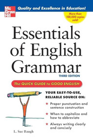 Essentials of English Grammar (A Quick Guide To Good English) by L. Sue Baugh, 9780071457088