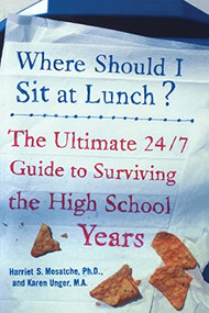 Where Should I Sit at Lunch? (The Ultimate 24/7 Guide to Surviving the High School Years) by Harriet S. Mosatche, Karen Unger, 9780071459280