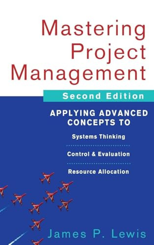 Mastering Project Management: Applying Advanced Concepts to Systems Thinking, Control & Evaluation, Resource Allocation by James P. Lewis, 9780071462914