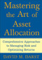 Mastering the Art of Asset Allocation (Comprehensive Approaches to Managing Risk and Optimizing Returns) by David M. Darst, 9780071463348