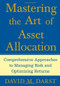 Mastering the Art of Asset Allocation (Comprehensive Approaches to Managing Risk and Optimizing Returns) by David M. Darst, 9780071463348