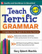 Teach Terrific Grammar, Grades 6-8 (A Complete Grammar Program for Use in Any Classroom) by Gary Robert Muschla, 9780071477031