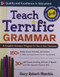 Teach Terrific Grammar, Grades 6-8 (A Complete Grammar Program for Use in Any Classroom) by Gary Robert Muschla, 9780071477031