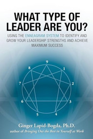 What Type of Leader Are You? (Using the Enneagram System to Identify and Grow Your Leadership Strenghts and Achieve Maximum Succes) by Ginger Lapid-Bogda, 9780071477192