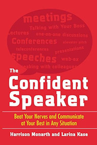 The Confident Speaker: Beat Your Nerves and Communicate at Your Best in Any Situation by Harrison Monarth, Larina Kase, 9780071481496