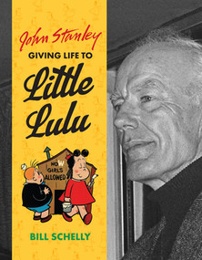 John Stanley (Giving Life To Little Lulu) by Bill Schelly, John Stanley, 9781606999905
