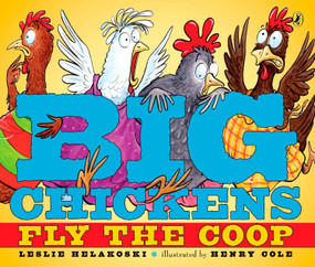Big Chickens Fly the Coop by Leslie Helakoski, Henry Cole, 9780142414644