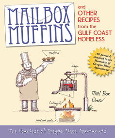 Mailbox Muffins (and Other Recipes from the Gulf Coast Homeless) by Homeless of Oregon Place Apartments, 9780984304745
