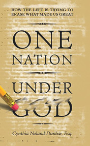 One Nation Under God (How the Left is Trying to Erase What Made us Great) by Cynthia Dunbar, 9780979322723