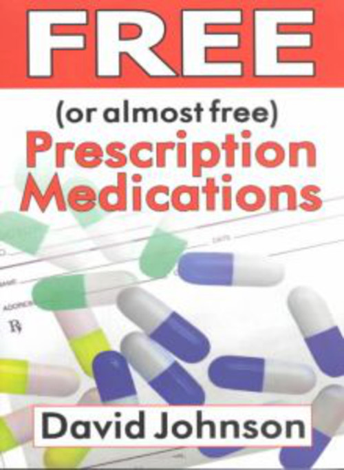 Free (or Almost Free) Prescription Medications (Where and How to Get Them) by David Johnson, 9781931741156