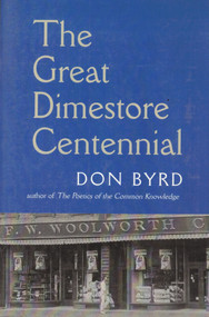 GREAT DIME STORE CENTENNIAL by Don Byrd, 9781581770698