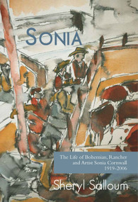 Sonia (The Life of Bohemian Rancher and Painter Sonia Cornwall, 1919-2006) by Sheryl Salloum, 9781927575901