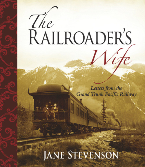 The Railroader's Wife (Letters from the Grand Trunk Pacific Railway) by Jane Stevenson, 9781894759434