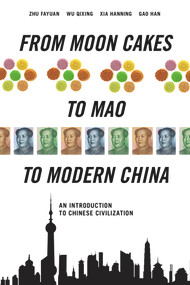 From Moon Cakes to Mao to Modern China: An Introduction to Chinese Civilization by Zhu Fayuan, Wu Qixin, Gao  Han, 9781627740333