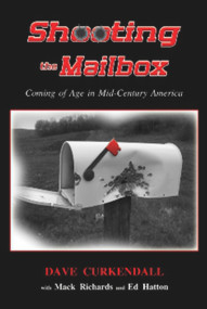 SHOOTING THE MAILBOX (Coming of Age in Mid-Century America) by Dave Curkendall, Mack Richards, Ed Hatton, 9781934759424