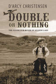 Double or Nothing (The Flying Fur Buyer of Anahim Lake) by Darcy Christensen, 9781894759472