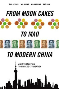 From Moon Cakes to Mao to Modern China: An Introduction to Chinese Civilization - 9781627740029 by Zhu Fayuan, Wu Qixin, Gao  Han, 9781627740029