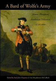 A Bard of Wolfe's Army HC (James Thompson, Gentleman Volunteer, 1733-1830) by Earl John Chapman, Ian Macpherson McCulloch, 9781896941622