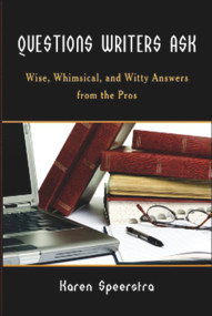 Questions Writers Ask (Wise, Whimsical, and Witty Answers from the Pros) by Karen Speerstra, 9781934759325