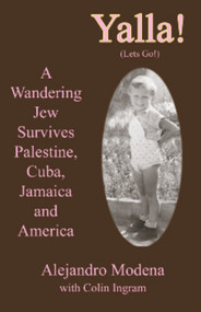 Yalla! (A Wandering Jew Survives Palestine, Cuba, Jamaica and America) by Colin Ingram, Alejandro Modena, 9781931741644
