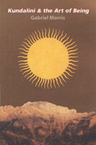 Kundalini and the Art of Being by Gabriel Morris, 9781581770964
