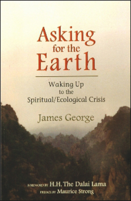 ASKING FOR THE EARTH (Waking Up to the Spiritual/Ecological Crisis) by James George, 9781581770902