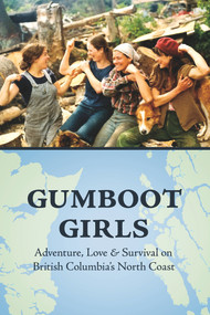 Gumboot Girls (Adventure, Love & Survival on the North Coast of British Columbia) by Lou Allison, Jane Wilde, 9781927575475