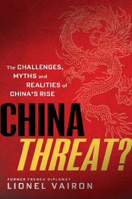 China Threat?: The Challenges, Myths and Realities of China's Rise by Lionel Vairon, 9781627740005