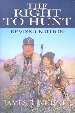 The Right to Hunt by James B. Whisker, 9780936783208