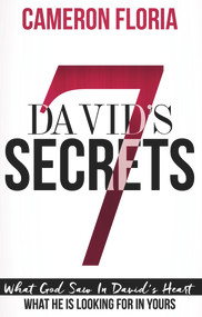 David's 7 Secrets (What God Saw in David's Heart, What He is Looking for in Yours) by Cameron Floria, 9781939183859
