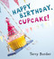 Happy Birthday, Cupcake! by Terry Border, Terry Border, 9780399171604