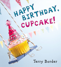 Happy Birthday, Cupcake! by Terry Border, Terry Border, 9780399171604