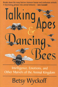 TALKING APES AND DANCING BEES by Betsy Wyckoff, Barbara Goodman, 9781886449480