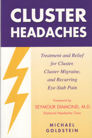 Cluster Headaches, Treatment and Relief (Treatment and Relief for Cluster, Cluster Migraine, and Recurring Eye-Stab Pain) by Michael Goldstein, 9781881217183
