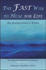 The Fast Way to Heal for Life (The Healing Power is Within) by Halanna Matthew, 9781934759165