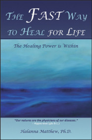 The Fast Way to Heal for Life (The Healing Power is Within) by Halanna Matthew, 9781934759165