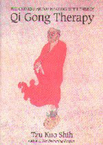 QI GONG THERAPY (The Chinese Art of Healing with Energy) by Tzu Kuo Shih, 9780882681382