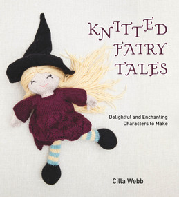 Knitted Fairy Tales (Delightful and Enchanting Characters to Make) by Cilla  Webb, 9781742577852